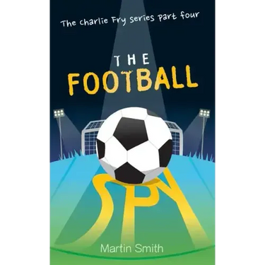 The Football Spy: (Football book for kids 7 to 13)
