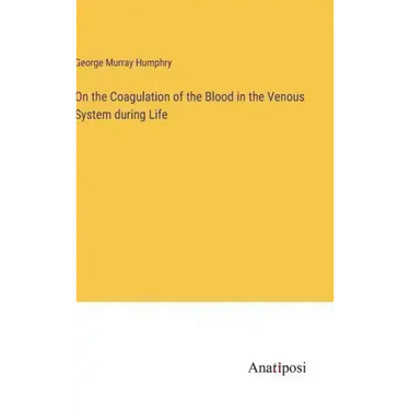 On the Coagulation of the Blood in the Venous System during Life