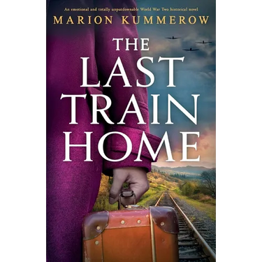 The Last Train Home: An emotional and totally unputdownable World War Two historical novel