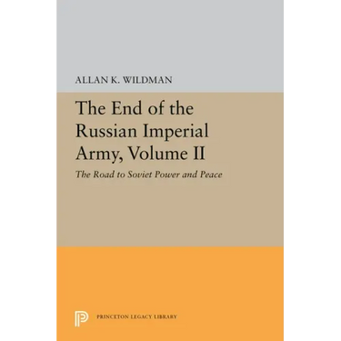 The End of the Russian Imperial Army, Volume II: The Road to Soviet Power and Peace