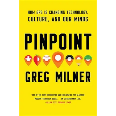 Pinpoint: How GPS Is Changing Technology, Culture, and Our Minds