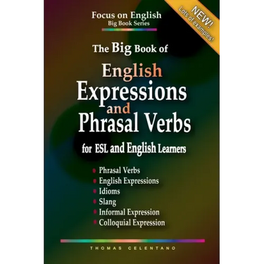 The Big Book of English Expressions and Phrasal Verbs for ESL and English Learners; Phrasal Verbs, English Expressions, Idioms, Slang, Informal and Co