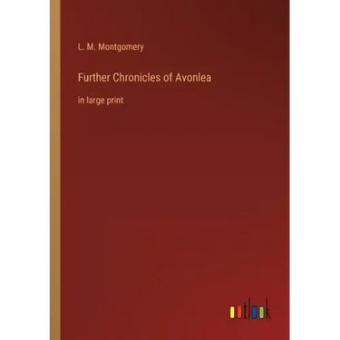 Further Chronicles of Avonlea: in large print