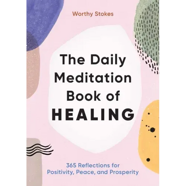 The Daily Meditation Book of Healing: 365 Reflections for Positivity, Peace, and Prosperity