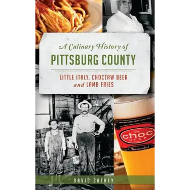 A Culinary History of Pittsburg County: Little Italy, Choctaw Beer and Lamb Fries