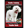 Poodle Training, Poodle Training Book for Poodle Dogs By BoneUP DOG Training, Are You Ready to Bone Up? Easy Training * Fast Results, Poodle Book