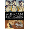 Minoan Civilization: A History from Beginning to End