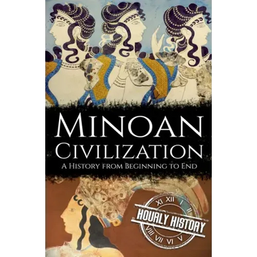 Minoan Civilization: A History from Beginning to End