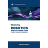 Mastering Robotics and Automation: Concepts, Techniques, and Applications