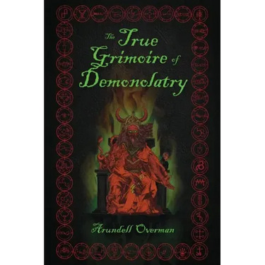 The True Grimoire of Demonolatry: The Grimorium Verum for Demonolaters