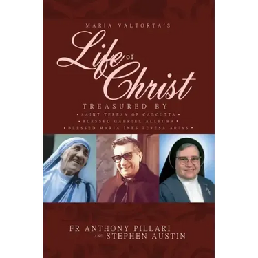 Maria Valtorta's Life of Christ: Treasured by Saint Teresa of Calcutta, Blessed María Inés Teresa Arias, and Blessed Gabriel Allegra
