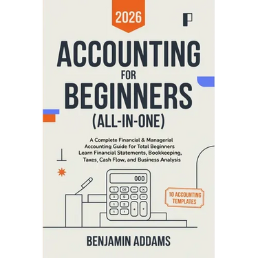 Accounting for Beginners (All-In-1): Complete Financial & Managerial Accounting Guide for Beginners Learn Financial Statements, Bookkeeping, Taxes, Ca