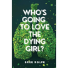 Who's Going to Love the Dying Girl?