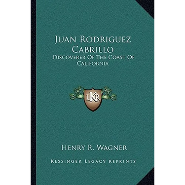 Juan Rodriguez Cabrillo: Discoverer Of The Coast Of California