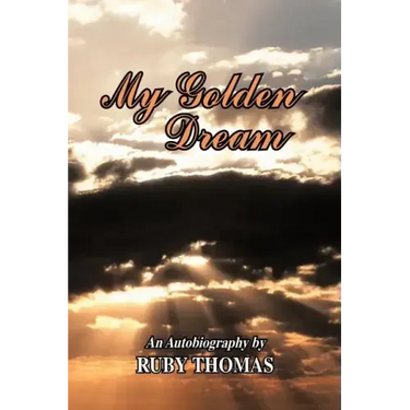 My Golden Dream: An Autobiography by Ruby Thomas