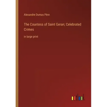 The Countess of Saint Geran; Celebrated Crimes: in large print