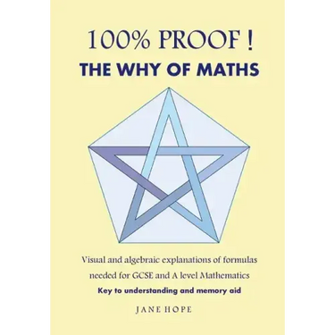 100% Proof! the Why of Maths: Visual and Algebraic Explanations of Formulas Needed for GCSE and a Level Mathematics( Black and White )