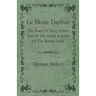 Le Morte Darthur; The Book Of King Arthur And Of His Noble Knights Of The Round Table