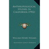 Anthropological Studies In California (1902)