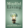 Mindful Living: How to Take Life One Step at a Time