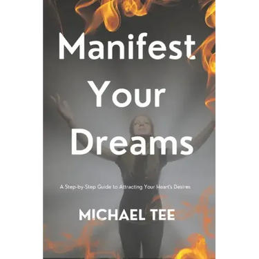 Manifest Your Dreams: A Step-by-Step Guide to Attracting Your Heart's Desires'