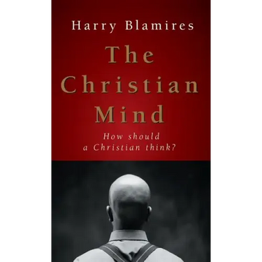 The Christian Mind: How Should a Christian Think?