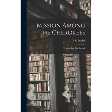Mission Among the Cherokees: Tour of Rev. Mr. Butrick