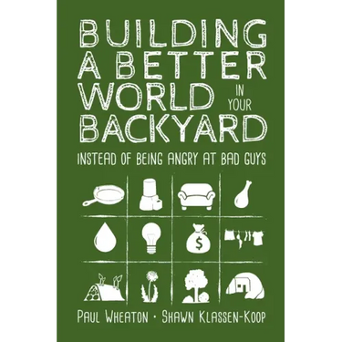 Building a Better World in Your Backyard: Instead of Being Angry at Bad Guys