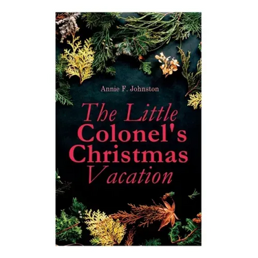 The Little Colonel's Christmas Vacation: Children's Adventure Novel