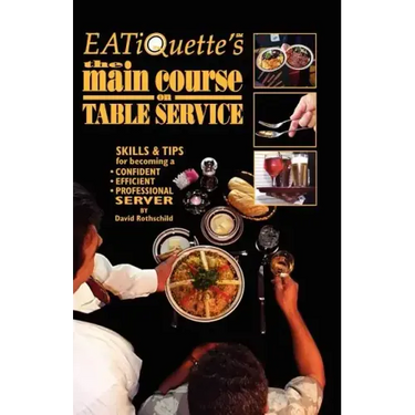 EATiQuette's the Main Course on Table Service: Skills & Tips for Becoming a Confident Efficient Professional Server