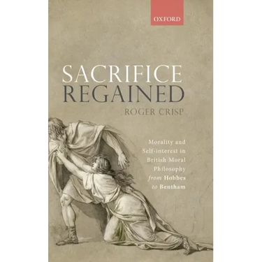 Sacrifice Regained: Morality and Self-Interest in British Moral Philosophy from Hobbes to Bentham