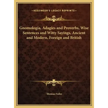Gnomologia, Adagies and Proverbs, Wise Sentences and Witty Sayings, Ancient and Modern, Foreign and British