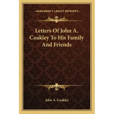 Letters of John A. Coakley to His Family and Friends