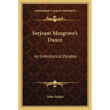 Serjeant Musgrave's Dance: An Unhistorical Parable