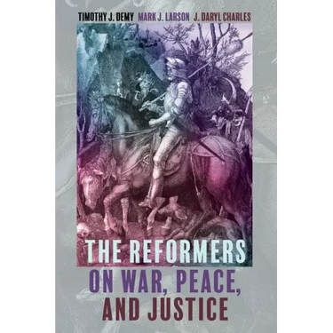 The Reformers on War, Peace, and Justice