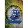 The Time Between Dreams: How to Navigate Uncertainty in Your Life and Work