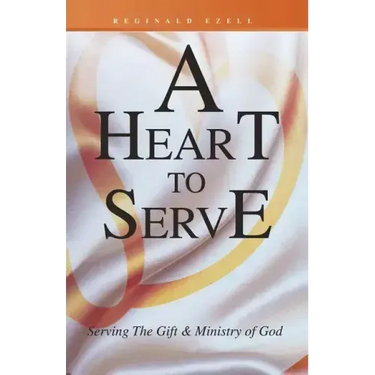 A Heart to Serve: Serving the Gift & Ministry of God