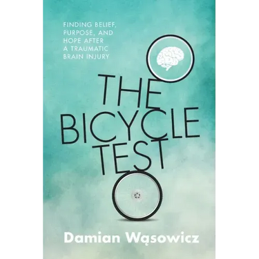 The Bicycle Test: Finding Belief, Purpose, and Hope after a Traumatic Brain Injury