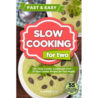 Slow Cooking for Two: The Slow Cooker Cookbook with 55 Slow Cooker Recipes for Two People