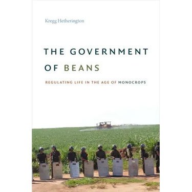 The Government of Beans: Regulating Life in the Age of Monocrops