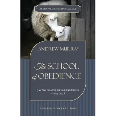 The School of Obedience: If ye love me, keep my commandments - John 14:15