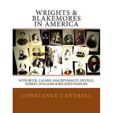 Wrights & Blakemores in America: With Buck, Calmes, Mauzey/Mauzy, Neville, Surkey, Williams, and Related Families