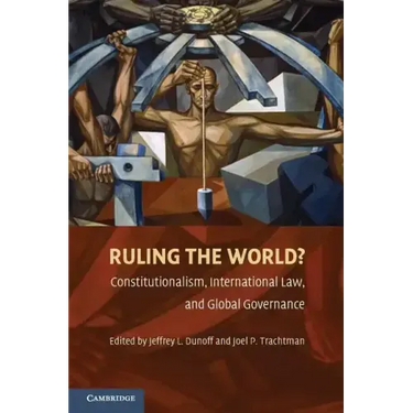 Ruling the World?: Constitutionalism, International Law, and Global Governance