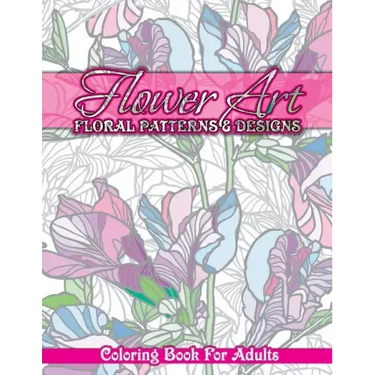 Flower Art Floral Patterns & Designs Coloring Book For Adults