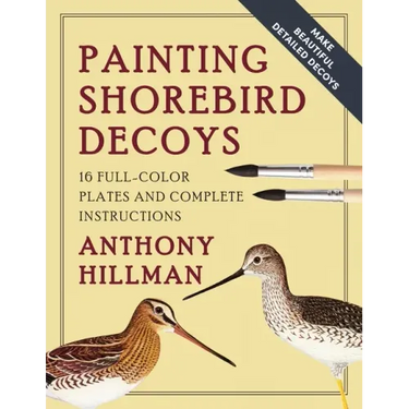 Painting Shorebird Decoys: 16 Full-Color Plates and Complete Instructions