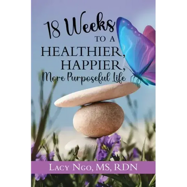 18 Weeks to a Healthier, Happier, More Purposeful Life