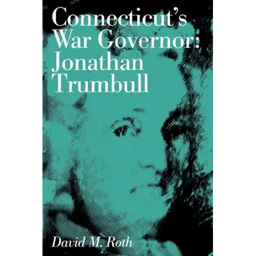 Connecticut's War Governor: Jonathan Trumbull