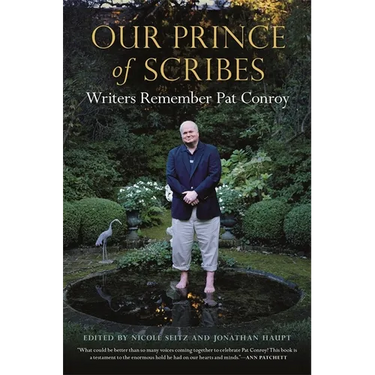 Our Prince of Scribes: Writers Remember Pat Conroy