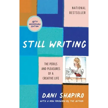 Still Writing: The Perils and Pleasures of a Creative Life (10th Anniversary Edition)