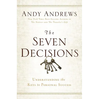 The Seven Decisions: Understanding the Keys to Personal Success